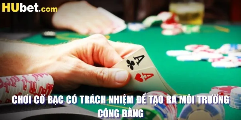 Chơi cờ bạc có trách nhiệm để tạo ra môi trường công bằng